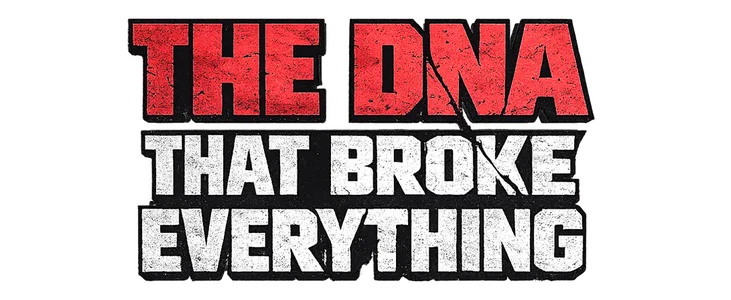 Title_The DNA That Broke Everything